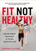 Fit Not Healthy: How One Woman's Obsession Tb Be the Best Nearly Killed Her