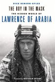 The Boy in the Mask: The Hidden World of Lawrence of Arabia