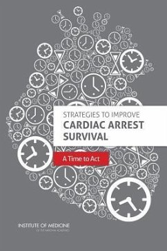 Strategies to Improve Cardiac Arrest Survival - Institute Of Medicine; Board On Health Sciences Policy; Committee on the Treatment of Cardiac Arrest Current Status and Future Directions