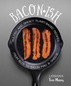 Baconish: Sultry and Smoky Plant-Based Recipes from Blts to Bacon Mac & Cheese - Two Moons, Leinana