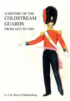 A HISTORY OF THE COLDSTREAM GUARDS FROM 1815 TO 1895 - Ross, Lt Col of Bladensburg