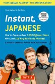Instant Japanese: How to Express Over 1,000 Different Ideas with Just 100 Key Words and Phrases! (a Japanese Language Phrasebook & Dicti