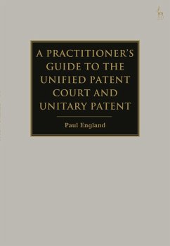 A Practitioner's Guide to the Unified Patent Court and Unitary Patent - England, Paul (Taylor Wessing, London, UK)