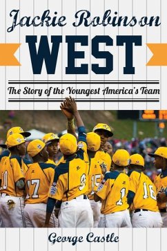 Jackie Robinson West: The Triumph and Tragedy of America's Favorite Little League Team - Castle, George