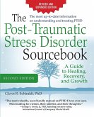 The Post-Traumatic Stress Disorder Sourcebook, Revised and Expanded Second Edition: A Guide to Healing, Recovery, and Growth