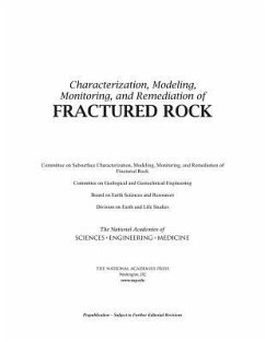 Characterization, Modeling, Monitoring, and Remediation of Fractured Rock - National Academies of Sciences Engineering and Medicine; Division On Earth And Life Studies; Board On Earth Sciences And Resources; Committee on Geological and Geotechnical Engineering; Committee on Subsurface Characterization Modeling Monitoring and Remediation of Fractured Rock