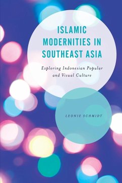 Islamic Modernities in Southeast Asia - Schmidt, Leonie