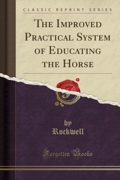 The Improved Practical System of Educating the Horse (Classic Reprint)