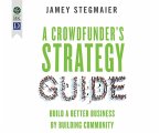 A Crowdfunder's Strategy Guide: Build a Better Business by Building Community