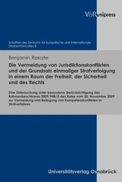 Die Vermeidung von Jurisdiktionskonflikten und der Grundsatz einmaliger Strafverfolgung in einem Raum der Freiheit, der Sicherheit und des Rechts - Rekate, Benjamin