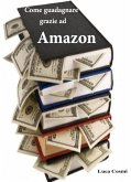 Come guadagnare grazie ad Amazon (eBook, ePUB)