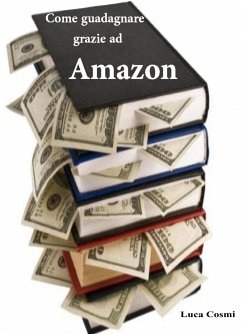 Come guadagnare grazie ad Amazon (eBook, ePUB) - Cosmi, Luca