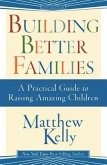 Building Better Families: A Practical Guide to Raising Amazing Children