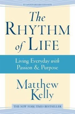 The Rhythm of Life: Living Every Day with Passion and Purpose - Kelly, Matthew