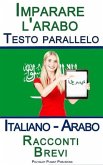 Imparare l'arabo - Testo parallelo - Racconti Brevi (Italiano - Arabo) (eBook, ePUB)