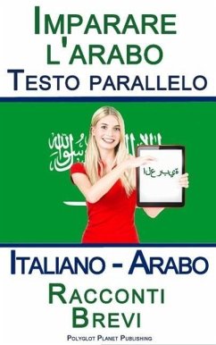 Imparare l'arabo - Testo parallelo - Racconti Brevi (Italiano - Arabo) (eBook, ePUB) - Publishing, Polyglot Planet