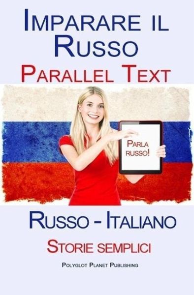 Imparare il russo - Parallel Text - Storie semplici (Russo - Italiano) (eBook, ePUB) Imparare il russo - Parallel Text - Storie semplici (Russo - Italiano) (eBook, ePUB)