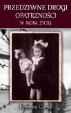 PRZEDZIWNE DROGI OPATRZNOSCI W MOIM ZYCIU (eBook, ePUB)