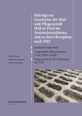 Beiträge zur Geschichte der Heil- und Pflegeanstalt Hall in Tirol im Nationalsozialismus und zu ihrer Rezeption nach 194