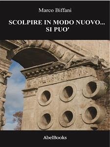 Scolpire in modo nuovo... si può (eBook, ePUB) - Biffani, Marco