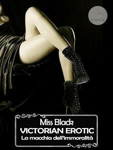 Victorian Erotic, La macchia dell'immoralità (eBook, ePUB) - Black, Miss