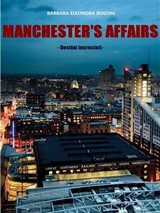 Manchester's affairs- Destini Incrociati (eBook, ePUB) - Eleonora Bogoni, Barbara