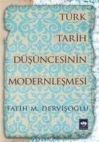 Türk Tarih Düsüncesinin Modernlesmesi - Mehmet Dervisoglu, Fatih