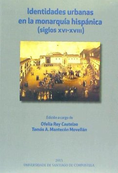 Identidades urbanas en la monarquía hispánica : siglos XVI-XVIII - Rey Castelao, Ofelia