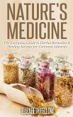 Nature's Medicine: The Everyday Guide to Herbal Remedies & Healing Recipes for Common Ailments (Natural Cures & Herbal Remedies From Your Own Kitchen) (eBook, ePUB)