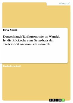 Deutschlands Tarifautonomie im Wandel. Ist die Rückkehr zum Grundsatz der Tarifeinheit ökonomisch sinnvoll?