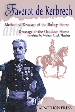 Methodical Dressage of the Riding Horse according to the last teachings of Francois Baucher and Dressage of the Outdoor Horse - Kerbrech, Faverot De; Lagarenne, General De