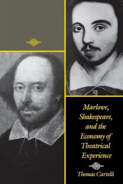 Marlowe, Shakespeare, and the Economy of Theatrical Experience - Cartelli, Thomas