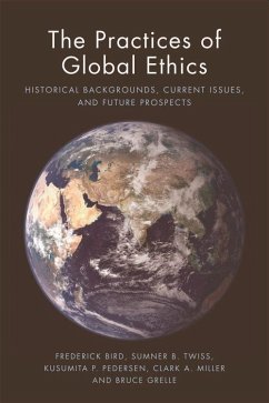 The Practices of Global Ethics - Bird, Frederick; Twiss, Sumner B; Pedersen, Kusumita; Miller, Clark A; Grelle, Bruce