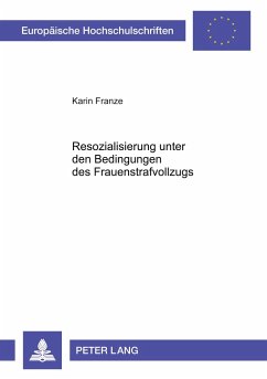 Resozialisierung unter den Bedingungen des Frauenstrafvollzugs - Franze, Karin
