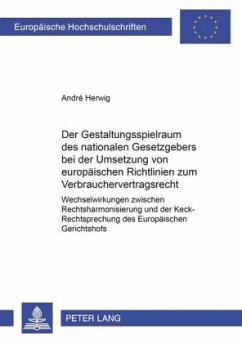 Der Gestaltungsspielraum des nationalen Gesetzgebers bei der Umsetzung von europäischen Richtlinien zum Verbrauchervertr - Herwig, André