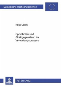 Spruchreife und Streitgegenstand im Verwaltungsprozess - Jacobj, Holger