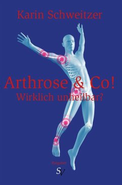 Arthrose & Co - Wirklich unheilbar? (eBook, ePUB) - Schweitzer, Karin