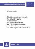 Gläubigerschutz durch reale Kapitalaufbringung im Deutschen und Polnischen Recht der Kapitalgesellschaften Gläubigerschutz durch reale Kapitalaufbringung im Deutschen und Polnischen Recht der Kapitalgesellschaften