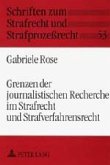 Grenzen der journalistischen Recherche im Strafrecht und Strafverfahrensrecht