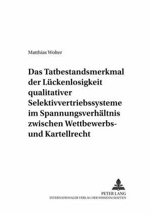 Das Tatbestandsmerkmal der Lückenlosigkeit qualitativer Selektivvertriebssysteme im Spannungsverhältnis zwischen Wettbew