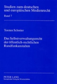 Das Selbstverwaltungsrecht der öffentlich-rechtlichen Rundfunkanstalten - Schreier, Torsten