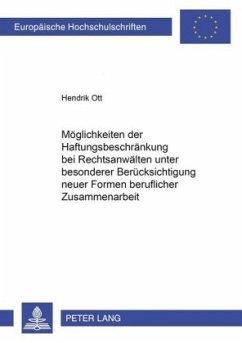 Möglichkeiten der Haftungsbeschränkung bei Rechtsanwälten unter besonderer Berücksichtigung neuer Formen beruflicher Zus - Ott, Hendrik