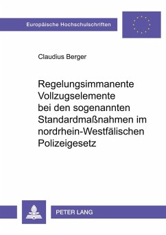 Regelungsimmanente Vollzugselemente bei den sogenannten Standardmaßnahmen im nordrhein-westfälischen Polizeigesetz - Berger, Claudius