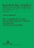 Die europäische Fusionskontrolle zwischen Wettbewerbsrecht und Industriepolitik