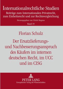Der Ersatzlieferungs- und Nachbesserungsanspruch des Käufers im internen deutschen Recht, im UCC und im CISG - Schulz, Florian
