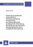 Einfluß der Europäischen wirtschaftlichen Interessenvereinigung auf das Prinzip der Selbstorganschaft als Beispiel der Veränderung der Strukturen des deutschen Gesellschaftsrechts durch europäische Rechtsetzung