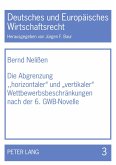 Die Abgrenzung 'horizontaler' und 'vertikaler' Wettbewerbsbeschränkungen nach der 6. GWB-Novelle Die Abgrenzung 'horizontaler' und 'vertikaler' Wettbewerbsbeschränkungen nach der 6. GWB-Novelle