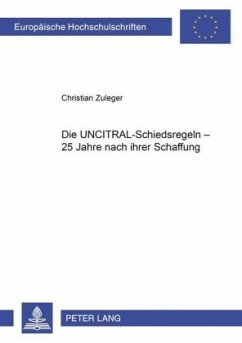 Die UNCITRAL-Schiedsregeln - 25 Jahre nach ihrer Schaffung - Zuleger, Christian