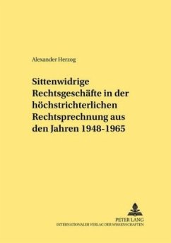 Sittenwidrige Rechtsgeschäfte in der höchstrichterlichen Rechtsprechung aus den Jahren 1948-1965 - Herzog, Alexander