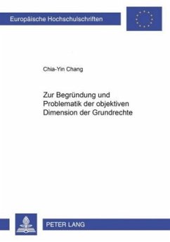 Zur Begründung und Problematik der objektiven Dimension der Grundrechte - Chang, Chia-Yin